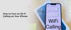 How to Turn On Wi-Fi Calling on Your iPhone