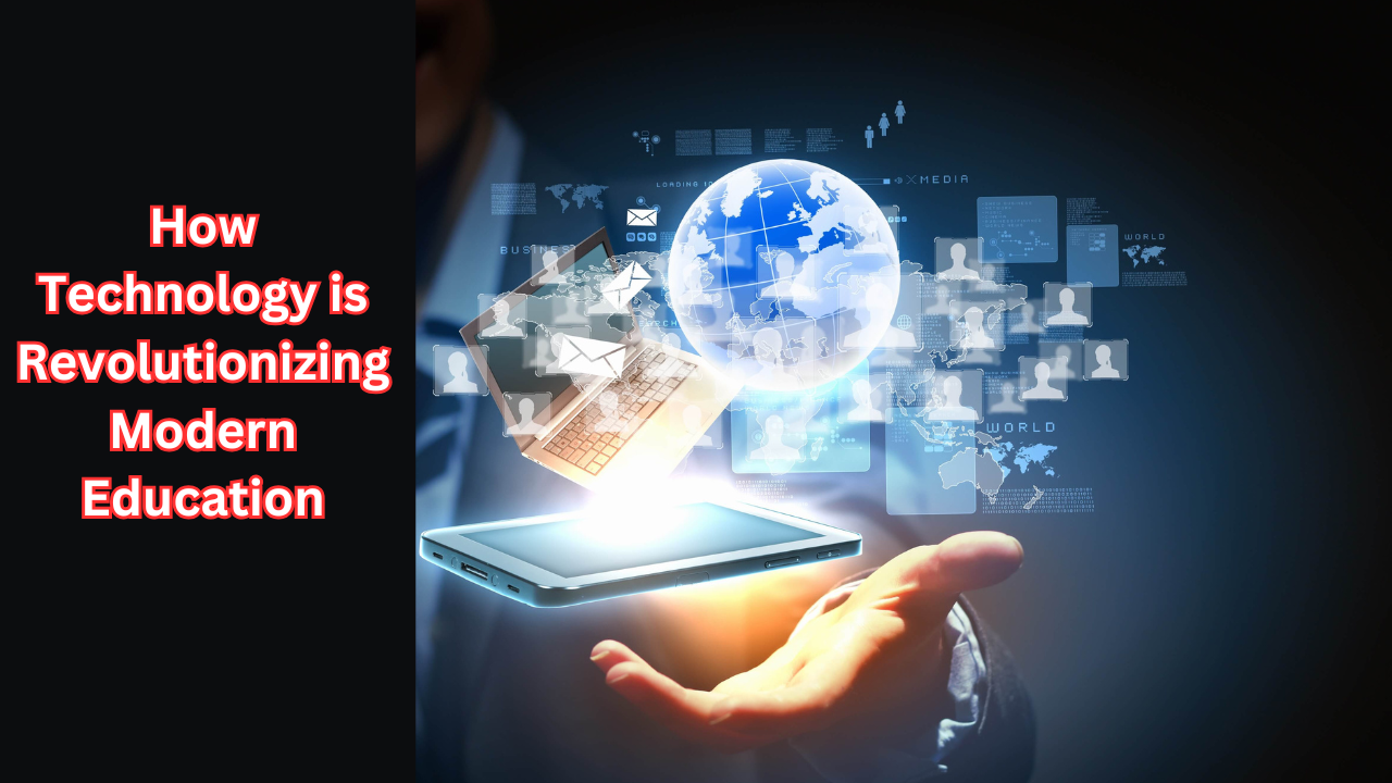 How Technology is Revolutionizing Modern Education: